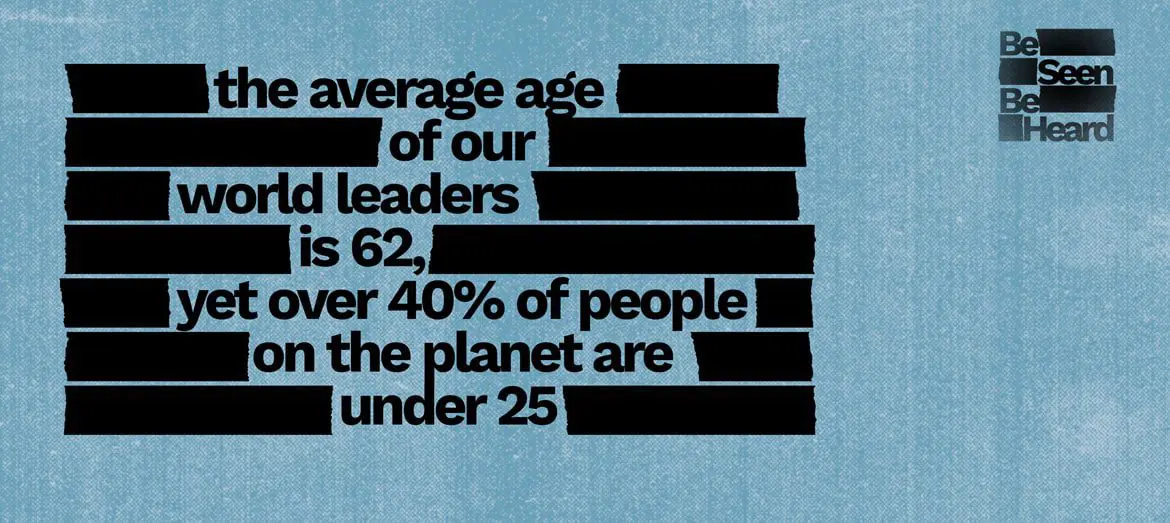 Be Seen Be Heard Promoting youth participation and amplifying young voices in public life.