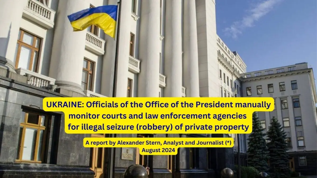 UKRAINE: Officials of the Office of the President manually monitor courts and law enforcement agencies for illegal seizure (robbery) of private property