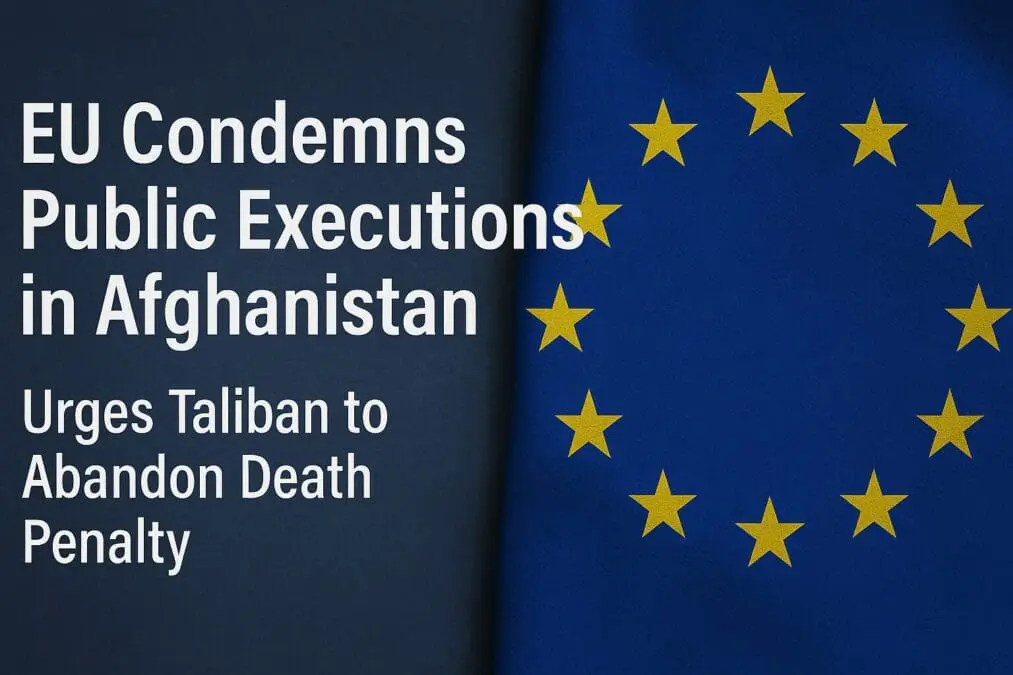 EU Condemns Public Executions in Afghanistan, Urges Taliban to Abandon Death Penalty