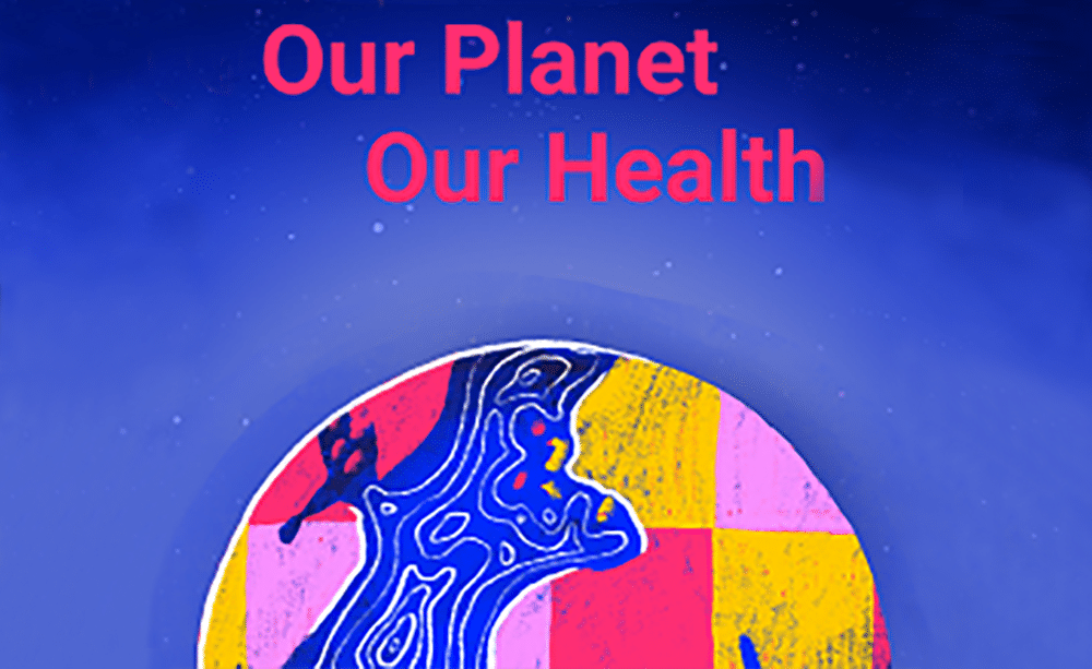 a colored drawing, representing the earth with the title:Our planet, our health
